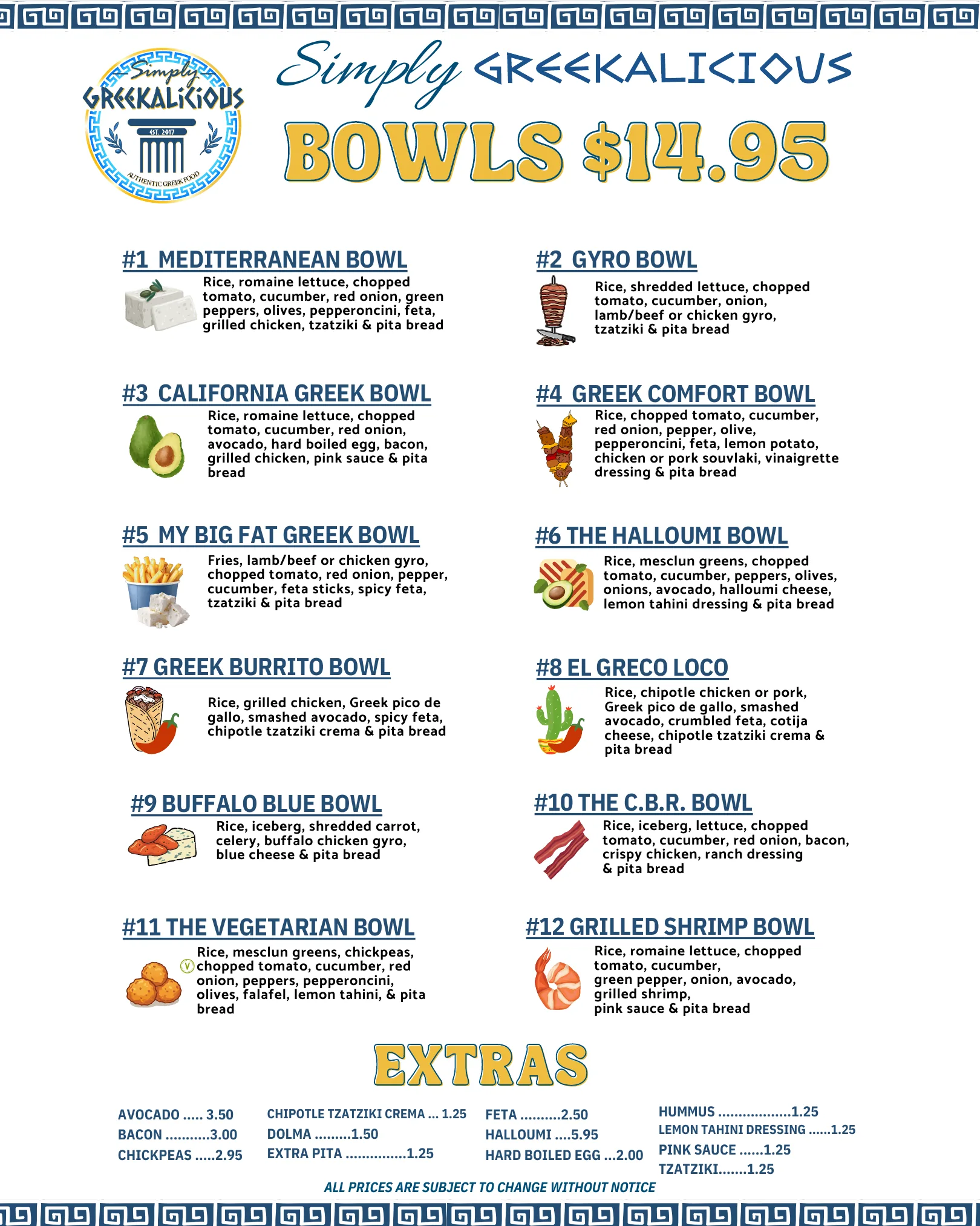 Bowls, $14.95 each: Mediterranean, Gyro, California Greek, Greek Comfort, My Big Fat Greek, Halloumi, Greek Burrito, El Greco Loco, Buffalo Blue, The C.B.R., Vegetarian and Grilled Shrimp bowls, plus extras.